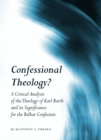 Image for Confessional theology?: a critical analysis of the theology of Karl Barth and its significance for the Belhar confession
