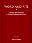 Image for Word and rite: the Bible and ceremony in selected Shakespearen works
