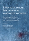 Image for Transcultural encounters among women: redrawing boundaries in Hispanic and Lusophone art, literature and film