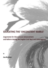 Image for Educating the &#39;unconstant rabble&#39;: arguments for educational advancement and reform during the English Civil War and interregnum