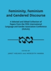 Image for Femininity, feminism and gendered discourse: a selected and edited collection of papers from the fifth International Language and Gender Association Conference (IGALA5)