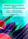 Image for Foreign language anxiety and the advanced language learner: a study of Hungarian students of English as a foreign language