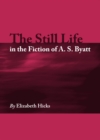 Image for The still life in the fiction of A.S. Byatt