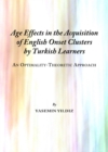 Image for Age effects in the acquisition of English onset clusters by Turkish learners: an optimality-theoretic approach