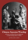 Image for Chinese ancestor worship  : a practical and ritual oriented approach to understanding Chinese culture