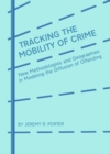 Image for Tracking the mobility of crime: new methodologies and geographies in modeling the diffusion of offending