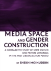 Image for Media space and gender construction: a comparative study of state owned and private channels in the post liberalisation period