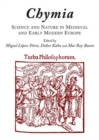 Image for Chymia  : science and nature in medieval and early modern Europe