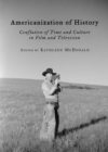 Image for Americanization of history: conflation of time and culture in film and television