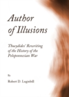 Image for Author of illusions: Thucydides&#39; rewriting of the history of the Peloponnesian war