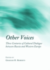 Image for Other voices: three centuries of cultural dialogue between Russia and Western Europe