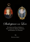 Image for Shakespeare on love: the sonnets and plays in relation to Plato&#39;s Symposium, alchemy, Christianity and renaissance neo-platonism