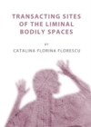Image for Transacting sites of the liminal bodily spaces