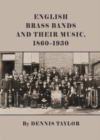 Image for English brass bands and their music, 1860-1930