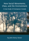 Image for New social movements, class, and the environment: a case study of Greenpeace Canada