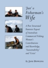 Image for &#39;Just&#39; a fisherman&#39;s wife: a post structural feminist expose of Australian commercial fishing women&#39;s contributions and knowledge, &#39;sustainability&#39; and &#39;crisis&#39;