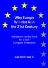 Image for Why Europe will not run the 21st century: reflections on the need for a new European federation