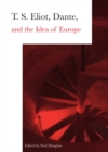 Image for T.S. Eliot, Dante and the idea of Europe