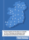 Image for Social capital and the role of LinkedIn to form, develop and maintain Irish entrepreneurial business networks