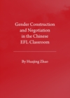 Image for Gender construction and negotiation in the Chinese EFL classroom