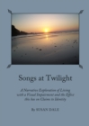 Image for Songs at twilight: a narrative exploration of living with a visual impairment and the effect this has on claims to identity