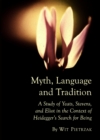 Image for Myth, language and tradition: a study of Yeats, Stevens and Eliot in the context of Heidegger&#39;s search for being