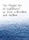 Image for The playful air of light(ness) in Irish literature and culture