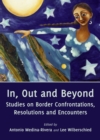 Image for In, out and beyond: studies on border confrontations, resolutions and encounters
