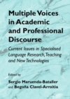 Image for Multiple voices in academic and professional discourse: current issues in specialised language research, teaching and new technologies