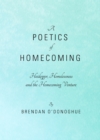 Image for A poetics of homecoming: Heidegger, homelessness and the homecoming venture