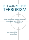 Image for If it was not for terrorism: crisis, compromise, and elite discourse in the age of &quot;war on terror&quot;