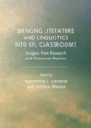 Image for Bringing literature and linguistics into EFL classrooms: insights from research and classroom practice