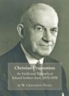 Image for Christian pragmatism: an intellectual biography of Edward Scribner Ames, 1870-1958