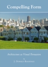 Image for Compelling form: architecture as visual persuasion