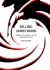 Image for Selling James Bond: product placement in the James Bond films
