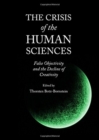 Image for The crisis of the human sciences  : false objectivity and the decline of creativity