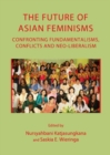 Image for The future of Asian feminisms  : confronting fundamentalisms, conflicts and neo-liberalism