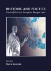 Image for Rhetoric and politics: Central/Eastern European perspectives