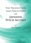 Image for The production and perception of Japanese pitch accent