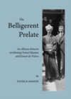 Image for The belligerent prelate: an alliance between Archbishop Daniel Mannix and Eamon de Valera