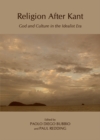 Image for Religion after Kant: God and culture in the idealist era