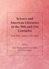 Image for Science and American literature in the 20th and 21st centuries: from Henry Adams to John Adams