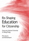 Image for Re-shaping education for citizenship: democratic national citizenship in Hong Kong