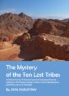 Image for The mystery of the ten lost tribes: a critical survey of historical and archaeological records relating to the people of Israel in exile in Syria, Mesopotamia and Persia up to ca. 300 BCE