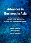 Image for Advances in business in Asia: the opportunities, threats, and future trends of businesses in China, India and the ASEAN countries