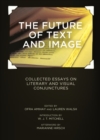 Image for The future of text and image: collected essays on literary and visual conjunctures