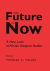 Image for The future is now: a new look at African diaspora studies