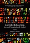 Image for Catholic education: universal principles, locally applied