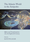 Image for The Atlantic world in the Antipodes: effects and transformations since the eighteenth century