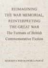 Image for Reimagining the war memorial, reinterpreting the Great War: the formats of British commemorative fiction